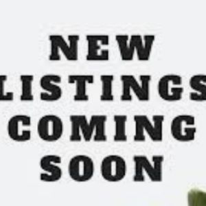 New Listings Coming Soon!!